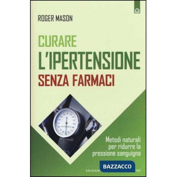 Curare l'ipertensione senza farmaci. Metodi naturali per ridurre la pressione sa