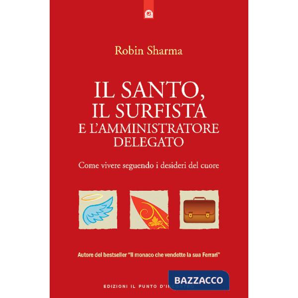 Santo, il surfista e l'amministratore delegato. Come vivere seguendo i desideri del cuore (Il)