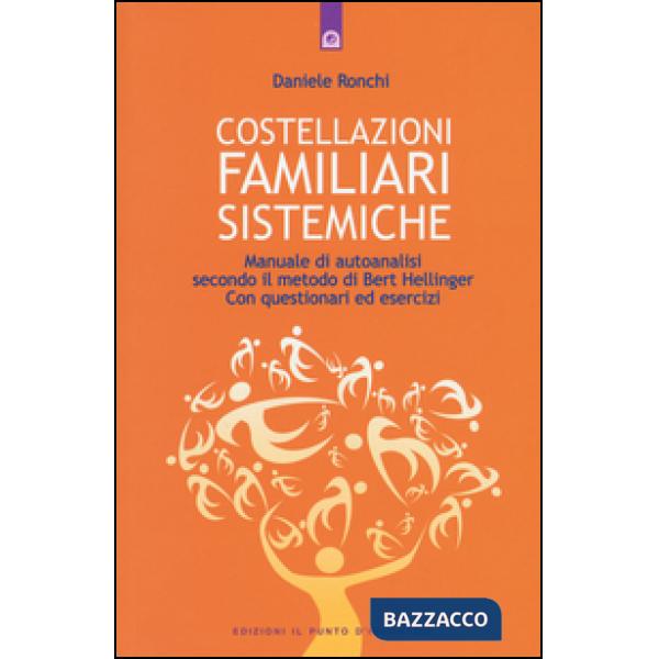 Costellazioni familiari sistemiche. Manuale di autoanalisi secondo il metodo di Bert Hellinger. Con questionari ed esercizi