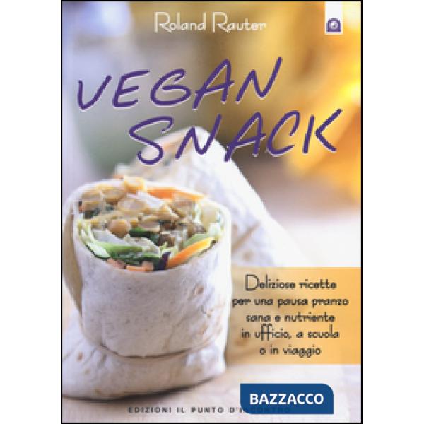 Vegan snack. Deliziose ricette per una pausa pranzo sana e nutriente in ufficio,