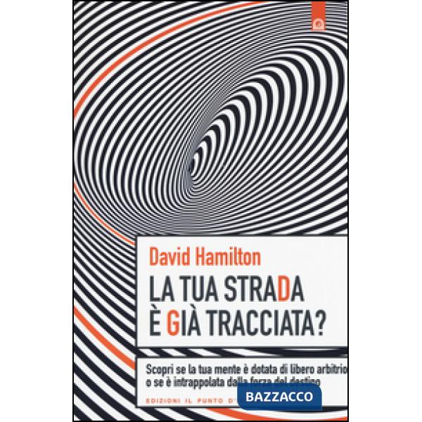 Tua strada è già tracciata? Scopri se la tua mente è dotata di libero arbitrio o