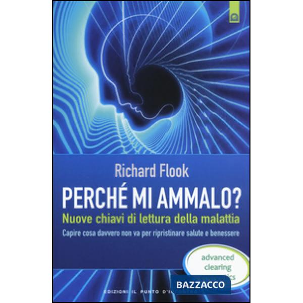 Perché mi ammalo? Nuove chiavi di lettura della malattia. Capire davvero cosa no