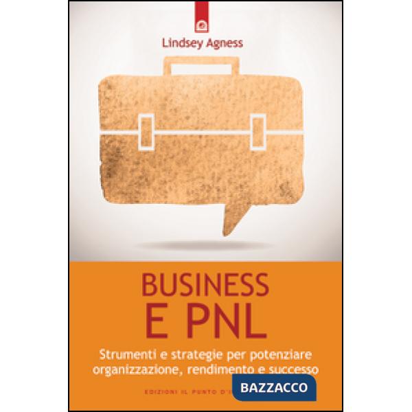 Business e PNL. Strumenti e strategie per potenziare organizzazione, rendimento