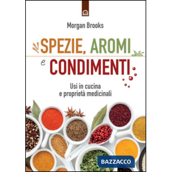 Spezie, aromi e condimenti. Usi in cucina e proprietà medicinali
