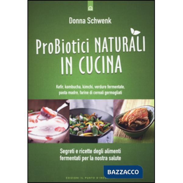 Probiotici naturali in cucina. Kefir, Kombucha, kimchi, verdure fermentate, past