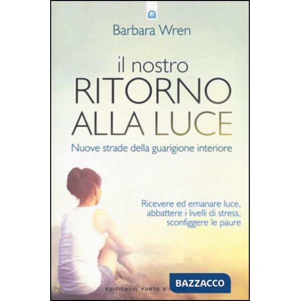 Nostro ritorno alla luce. Nuove strade della guarigione interiore (Il)