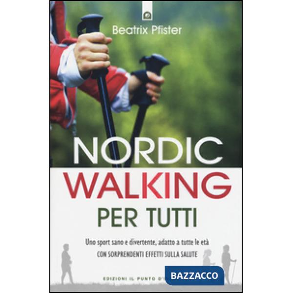 Nordic walking per tutti. Uno sport sano e divertente, adatto a tutte le età con