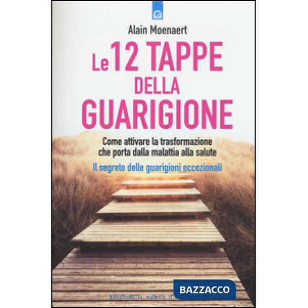 12 tappe della guarigione. Come attivare la trasformazione che porta dalla malat
