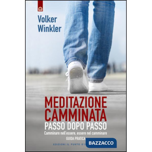 Meditazione camminata. Passo dopo passo. Camminare nell'essere, essere nel cammi
