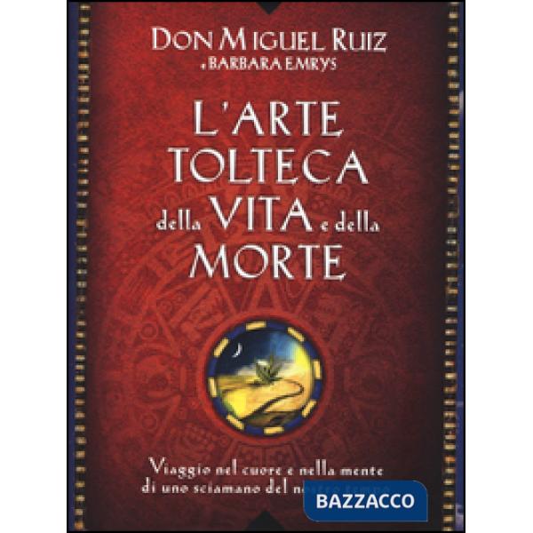 Arte tolteca della vita e della morte. Viaggio nel cuore e nella mente di uno sc