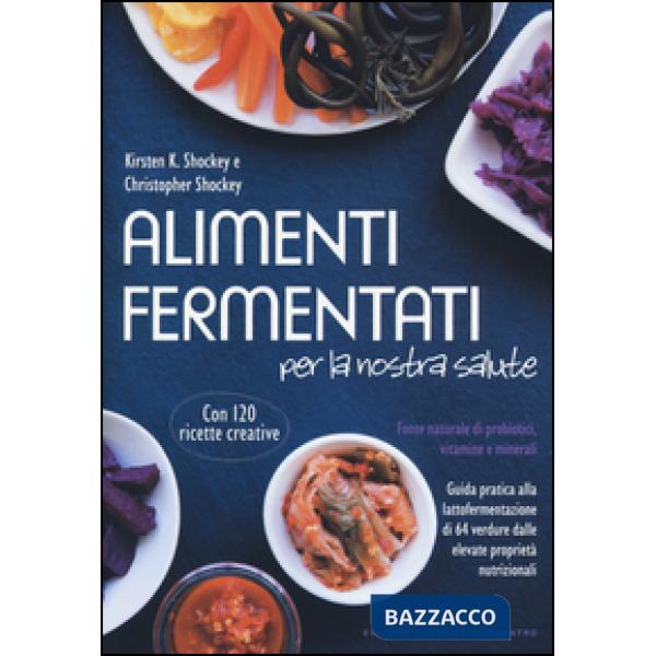 Alimenti fermentati per la nostra salute. Fonte naturale di probiotici, vitamine e minerali