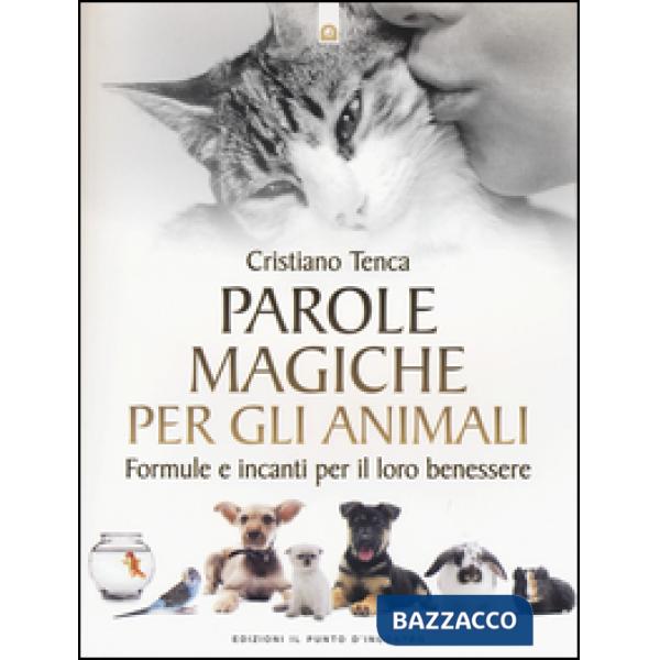 Parole magiche per gli animali. Formule e incanti per il loro benessere