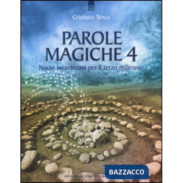 Parole magiche. Vol. 4: Nuovi incantesimi per il terzo millennio