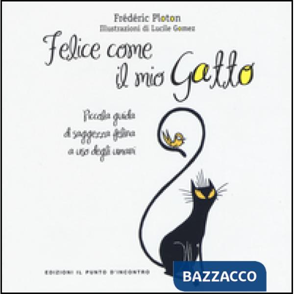 Felice come il mio gatto. Piccola guida di saggezza felina a uso degli umani