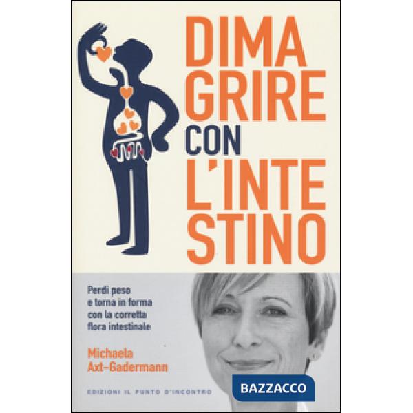 Dimagrire con l'intestino. Perdi peso e torna in forma con la corretta flora int