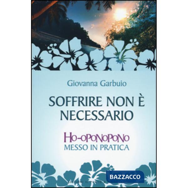 Soffrire non è necessario. Ho-oponopono messo in pratica