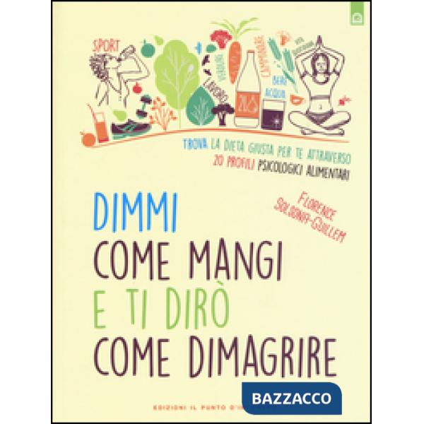 Dimmi come mangi e ti dirò come dimagrire. Trova la dieta giusta per te attraver