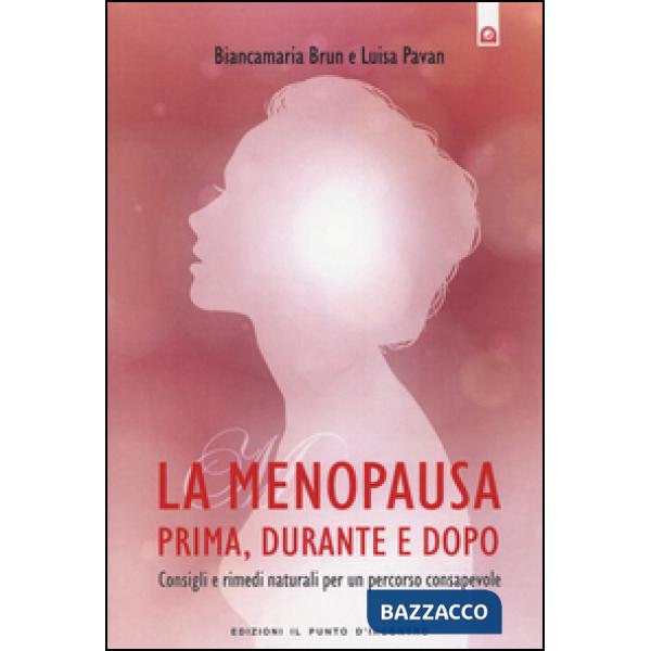 Menopausa prima, durante e dopo. Consigli e rimedi naturali per un percorso consapevole (La)