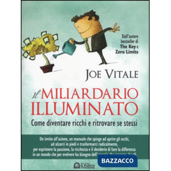 Miliardario illuminato. Come diventare ricchi e ritrovare se stessi (Il)