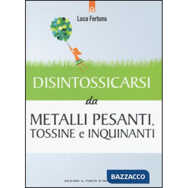 Disintossicarsi dai metalli pesanti, tossine e inquinanti