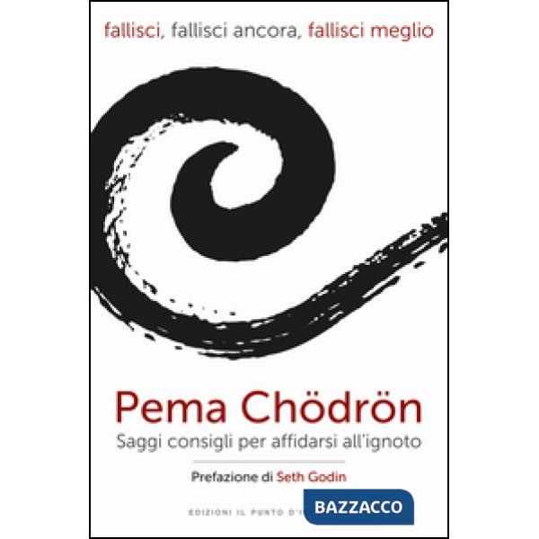 Fallisci, fallisci ancora, fallisci meglio. Saggi consigli per affidarsi all'ignoto. Nuova ediz.