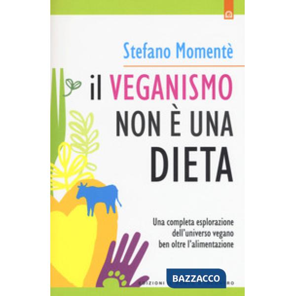 Veganismo non è una dieta. Una completa esplorazione ell'universo vegano ben oltre l'alimentazione. Nuova ediz. (Il)