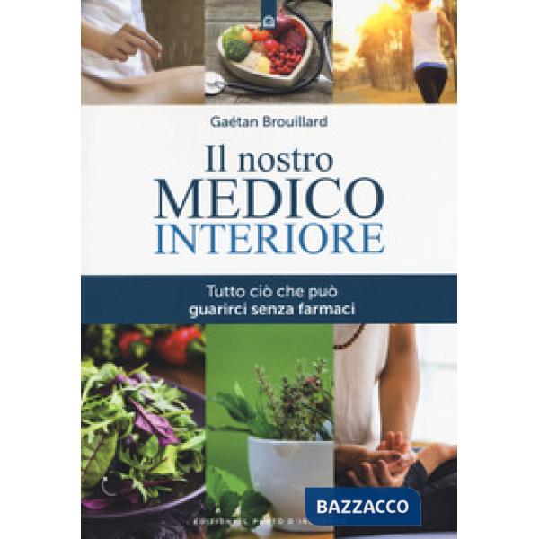 Nostro medico interiore. Tutto ciò che può guarirci senza farmaci (Il)