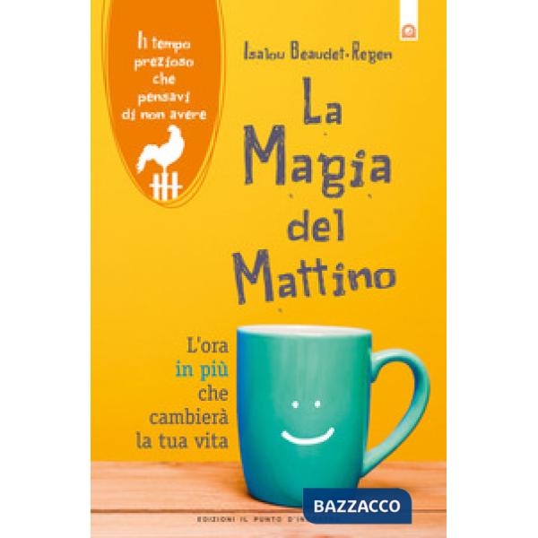Magia del mattino. L'ora in più che cambierà la tua vita. Il tempo prezioso che pensavi di non avere. Nuova ediz. (La)
