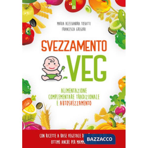 Svezzamento veg. Alimentazione complementare tradizionale a autosvezzamento. Nuova ediz.