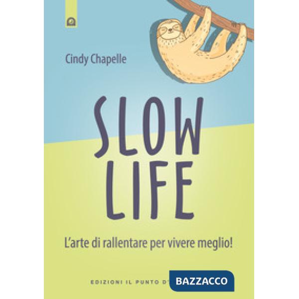 Slow life. L'arte di rallentare per vivere meglio!
