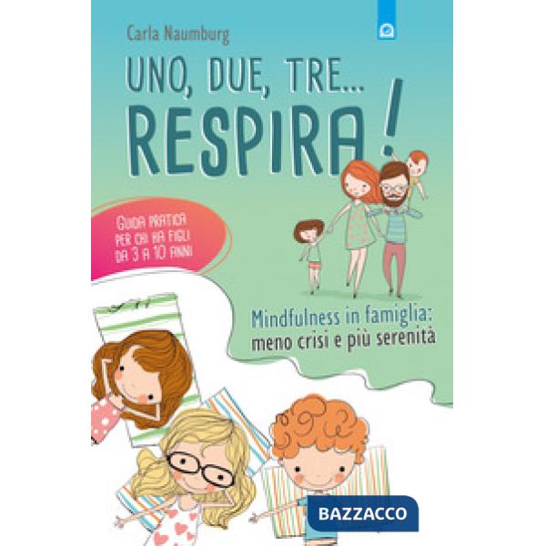 Uno, due, tre... respira! Mindfulness in famiglia: meno crisi e più serenità. Guida pratica per chi ha figli da 3 a 10 anni