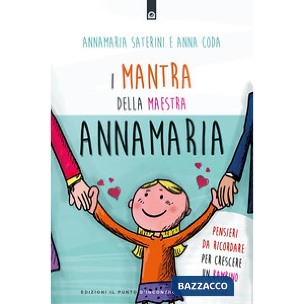 Mantra della maestra Annamaria. Pensieri da ricordare per crescere un bambino fe