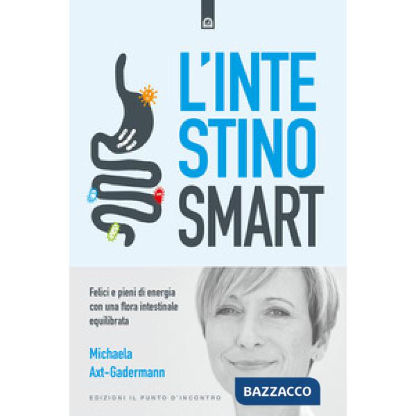 Intestino smart. Felici e pieni di energia con una flora intestinale equilibrata