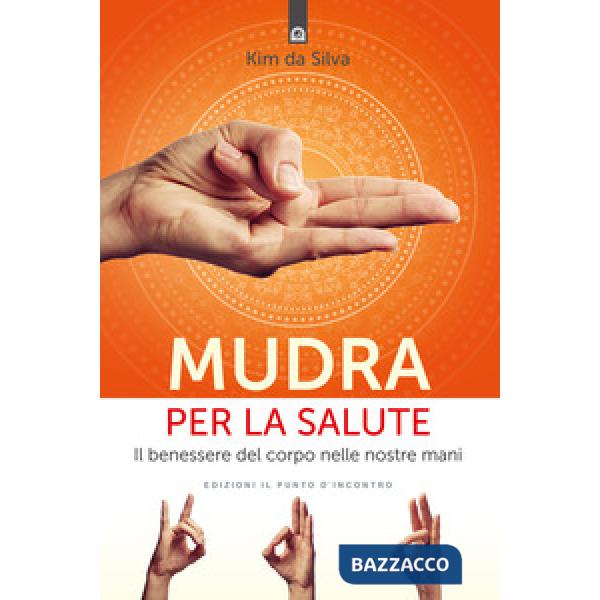 Mudra per la salute. Il benessere del corpo nelle nostre mani