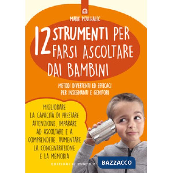 12 strumenti per farsi ascoltare dai bambini. Metodi divertenti ed efficaci per