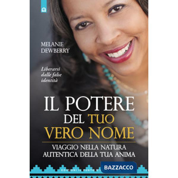 Potere del tuo vero nome. Viaggio nella natura autentica della tua anima (Il)