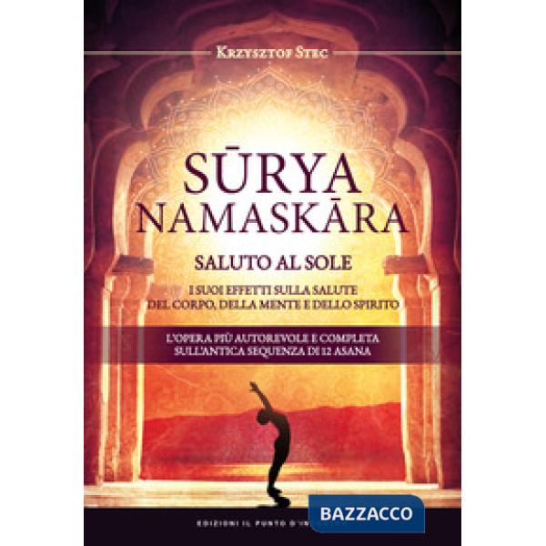 Suryanamaskara. Saluto al sole. I suoi effetti sulla salute del corpo, della men