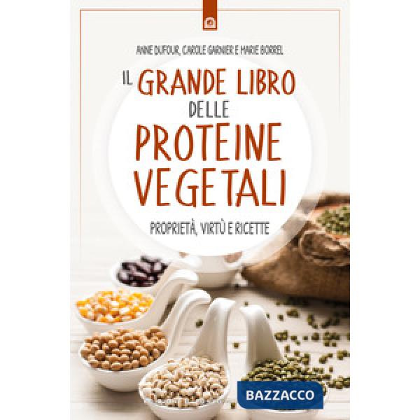 Grande libro delle proteine vegetali. Proprietà, virtù e ricette (Il)