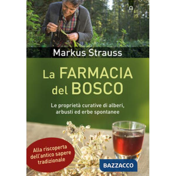 Farmacia del bosco. Le proprietà curative di alberi, arbusti ed erbe spontanee (La)