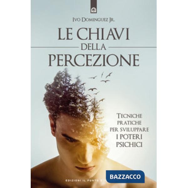 Chiavi della percezione. Tecniche pratiche per sviluppare i poteri psichici. Nuova ediz. (Le)