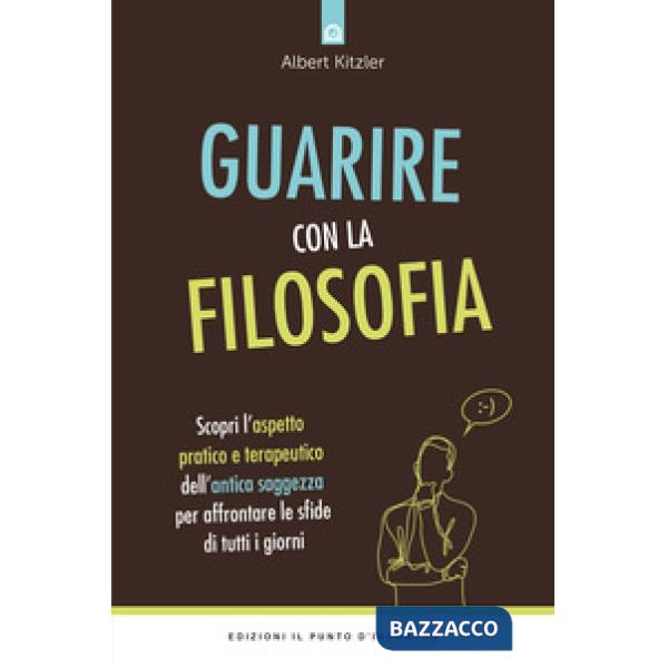 Guarire con la filosofia. Scopri l'aspetto pratico e terapeutico dell'antica sag