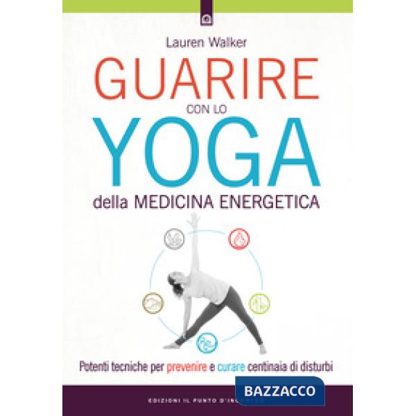 Guarire con lo yoga della medicina energetica. Potenti tecniche per prevenire e