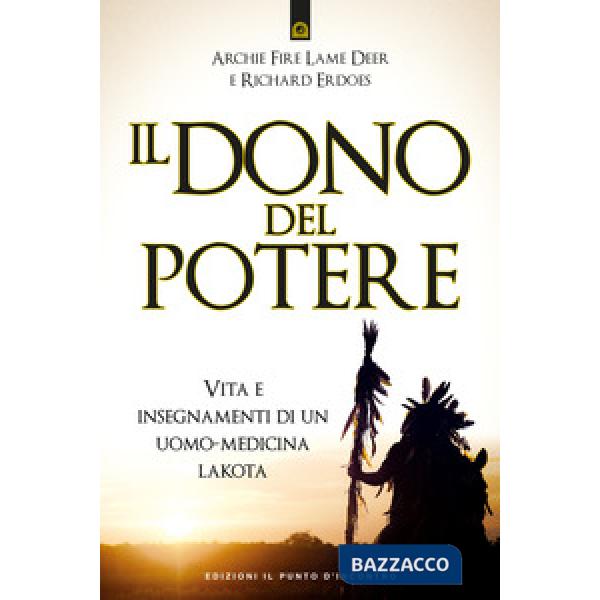 Dono del potere. Vita e insegnamenti di un uomo-medicina lakota (Il)