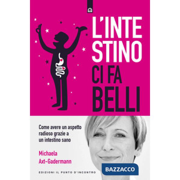 Intestino ci fa belli. Come avere un aspetto radioso grazie a un intestino sano
