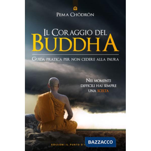 Coraggio del Buddha. Guida pratica per non cedere alla paura (Il)