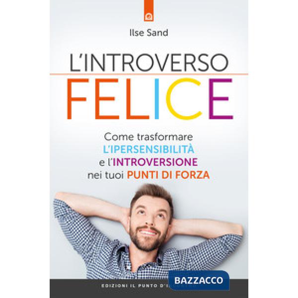 Introverso felice. Come trasformare l'ipersensibilità e l'introversione nei tuoi