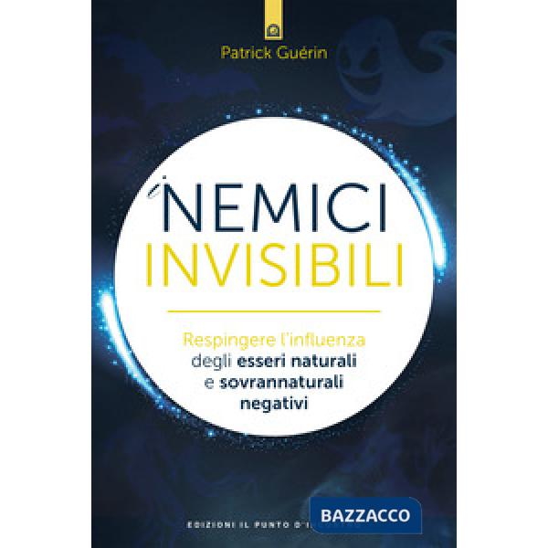 Nemici invisibili. Respingere l'influenza degli esseri naturali e sovrannaturali