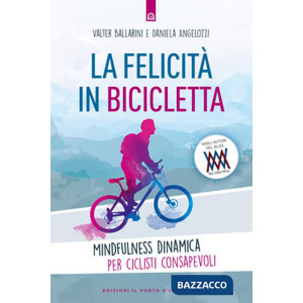 Felicità in bicicletta. Mindfulness dinamica per ciclisti consapevoli (La)
