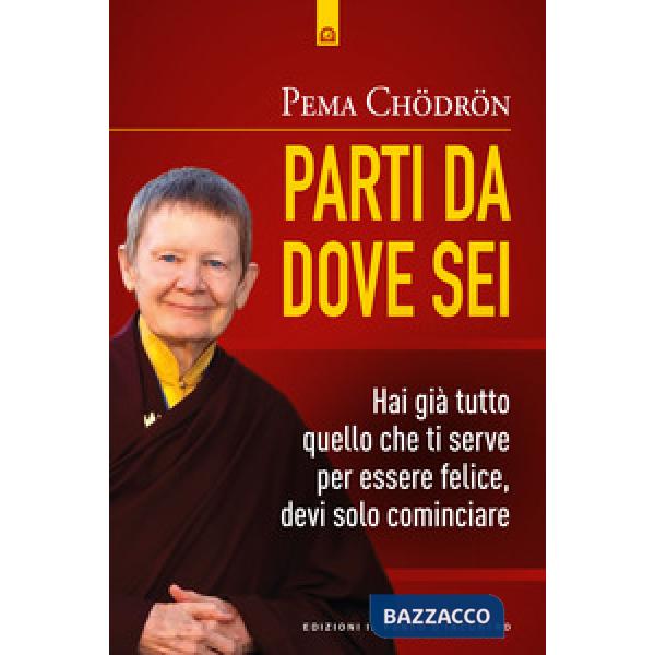 Parti da dove sei. Hai già tutto quello che ti serve per essere felice, devi solo cominciare