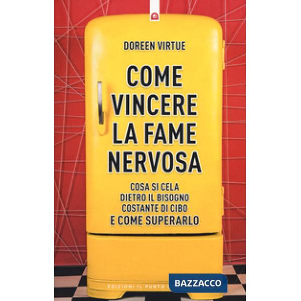 Come vincere la fame nervosa. Cosa si cela dietro il bisogno costante di cibo e